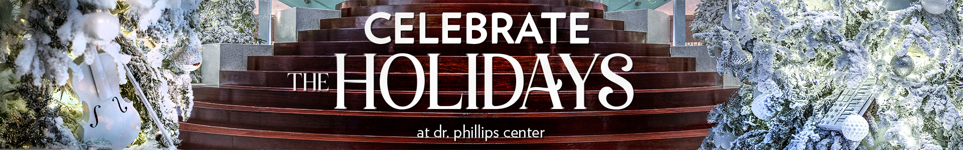 Celebrate the Holidays with Dr. Phillips Center for the Performing Arts
